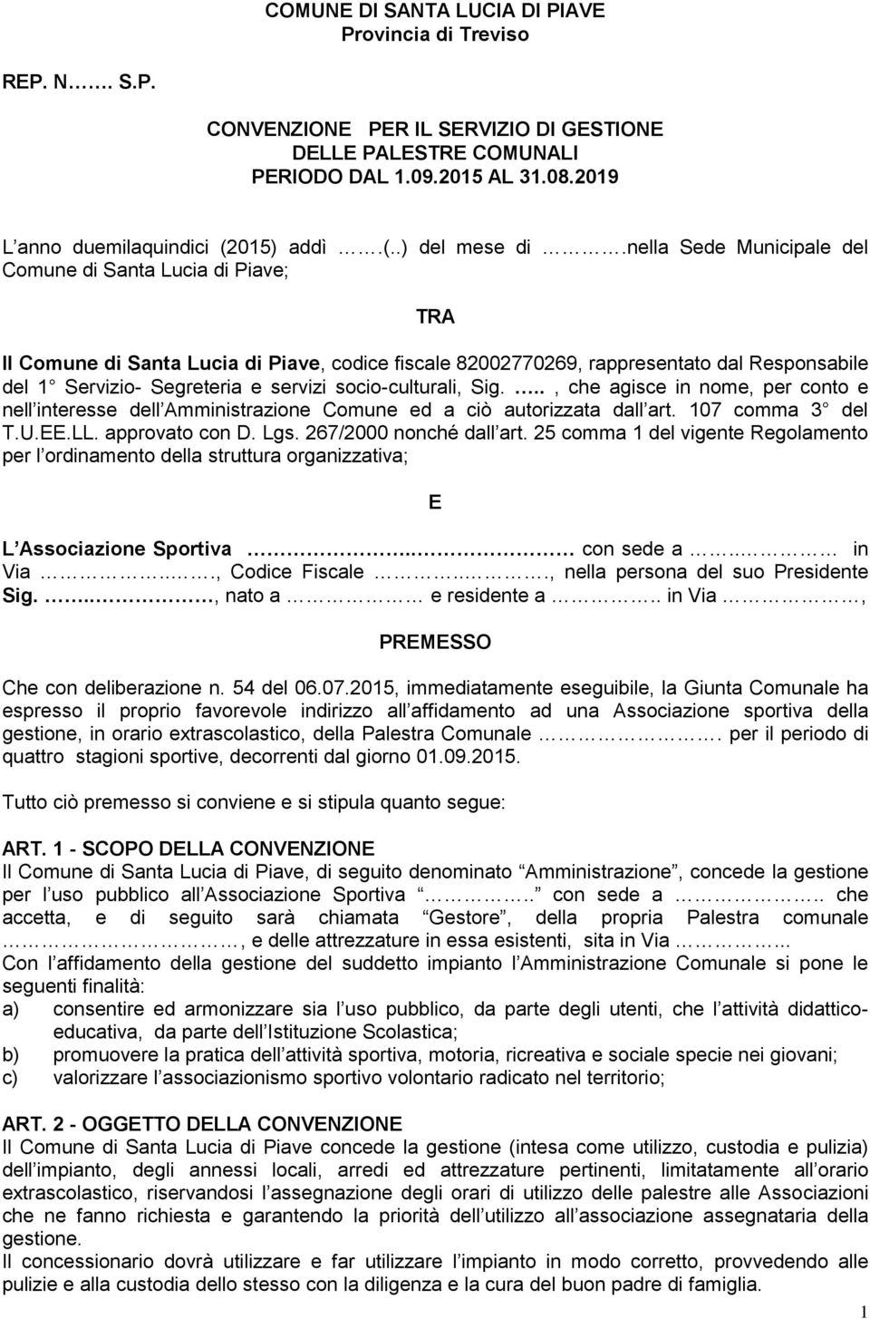 nella Sede Municipale del Comune di Santa Lucia di Piave; TRA Il Comune di Santa Lucia di Piave, codice fiscale 82002770269, rappresentato dal Responsabile del 1 Servizio- Segreteria e servizi