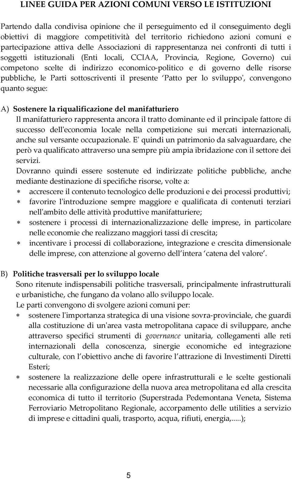 indirizzo economico-politico e di governo delle risorse pubbliche, le Parti sottoscriventi il presente Patto per lo sviluppo', convengono quanto segue: A) Sostenere la riqualificazione del