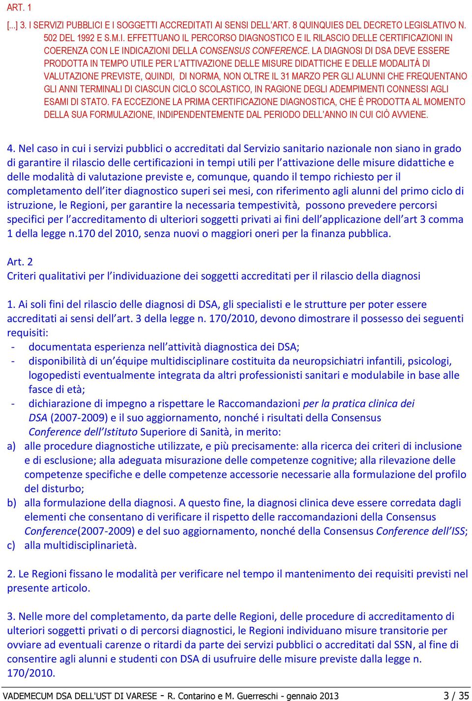 FREQUENTANO GLI ANNI TERMINALI DI CIASCUN CICLO SCOLASTICO, IN RAGIONE DEGLI ADEMPIMENTI CONNESSI AGLI ESAMI DI STATO.