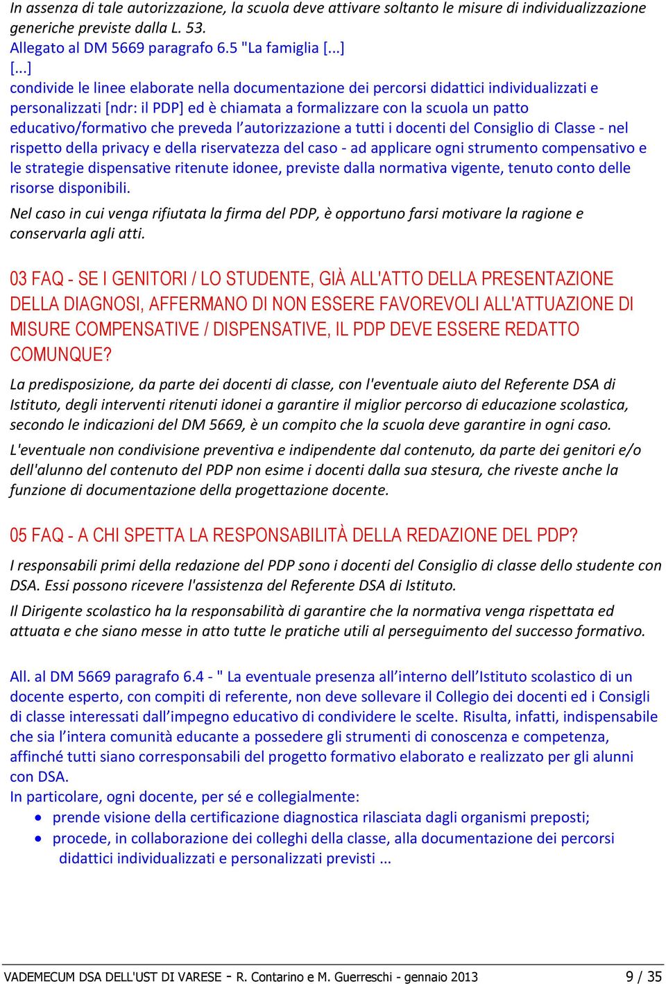 che preveda l autorizzazione a tutti i docenti del Consiglio di Classe - nel rispetto della privacy e della riservatezza del caso - ad applicare ogni strumento compensativo e le strategie