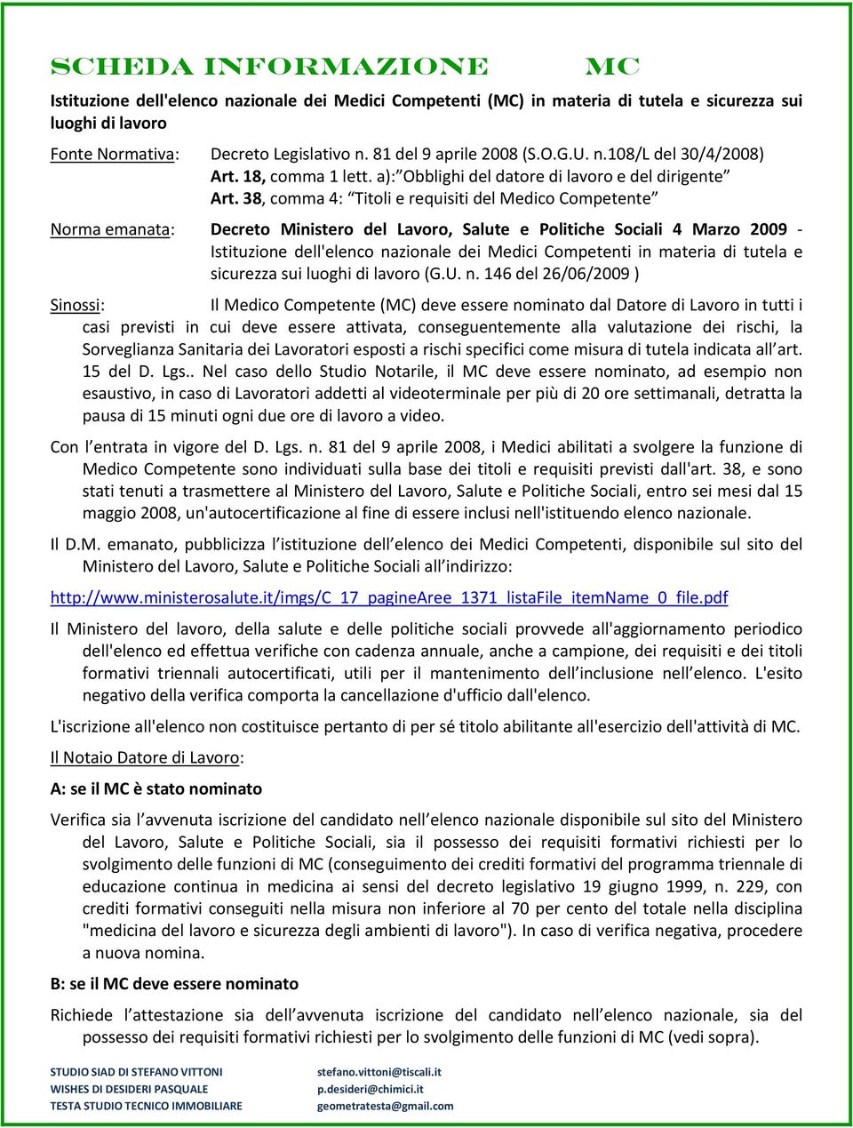 38, comma 4: Titoli e requisiti del Medico Competente Norma emanata: Decreto Ministero del Lavoro, Salute e Politiche Sociali 4 Marzo 2009 Istituzione dell'elenco nazionale dei Medici Competenti in