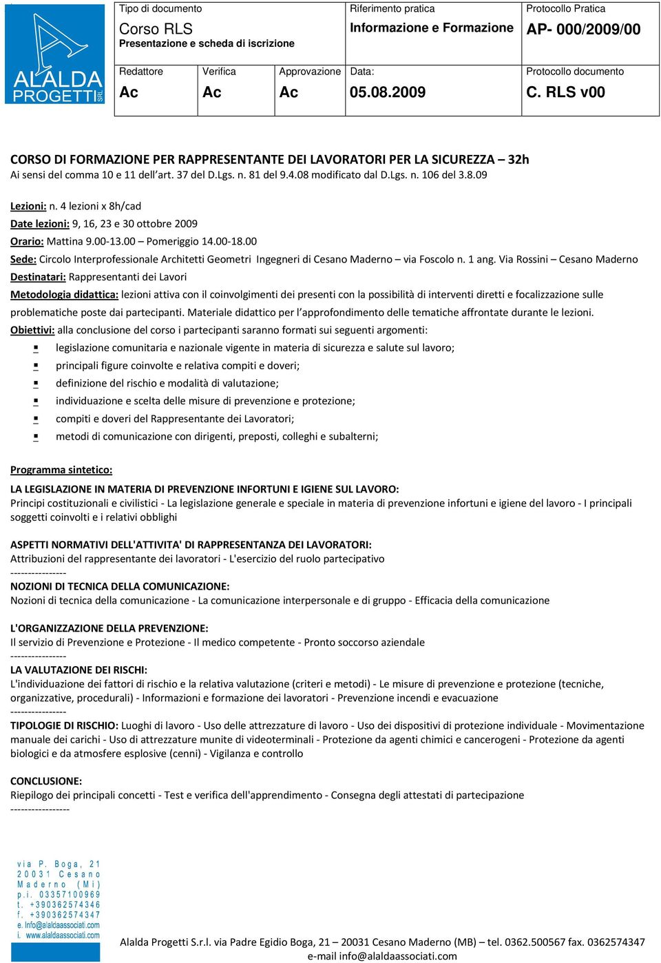 00 Sede: Circolo Interprofessionale rchitetti Geometri Ingegneri di Cesano Maderno via Foscolo n. 1 ang.