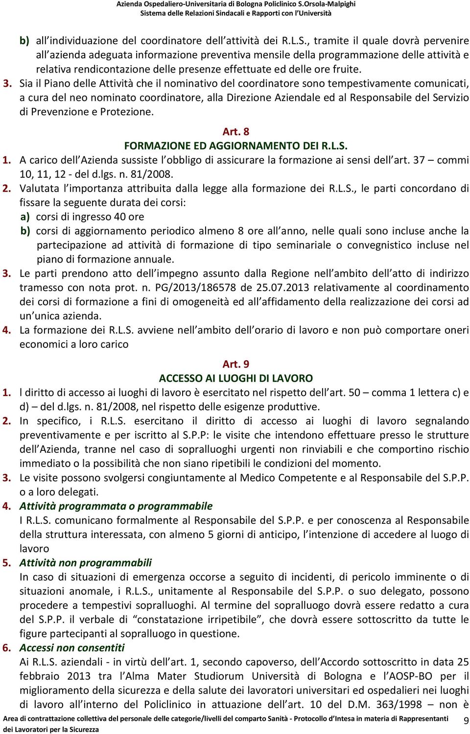 Sia il Piano delle Attività che il nominativo del coordinatore sono tempestivamente comunicati, a cura del neo nominato coordinatore, alla Direzione Aziendale ed al Responsabile del Servizio di