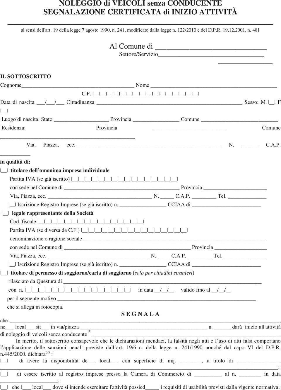 Piazza, ecc. N. C.A.P. titolare dell omonima impresa individuale Partita IVA (se già iscritto) con sede nel Comune di Provincia Via, Piazza, ecc. N. C.A.P. Tel.