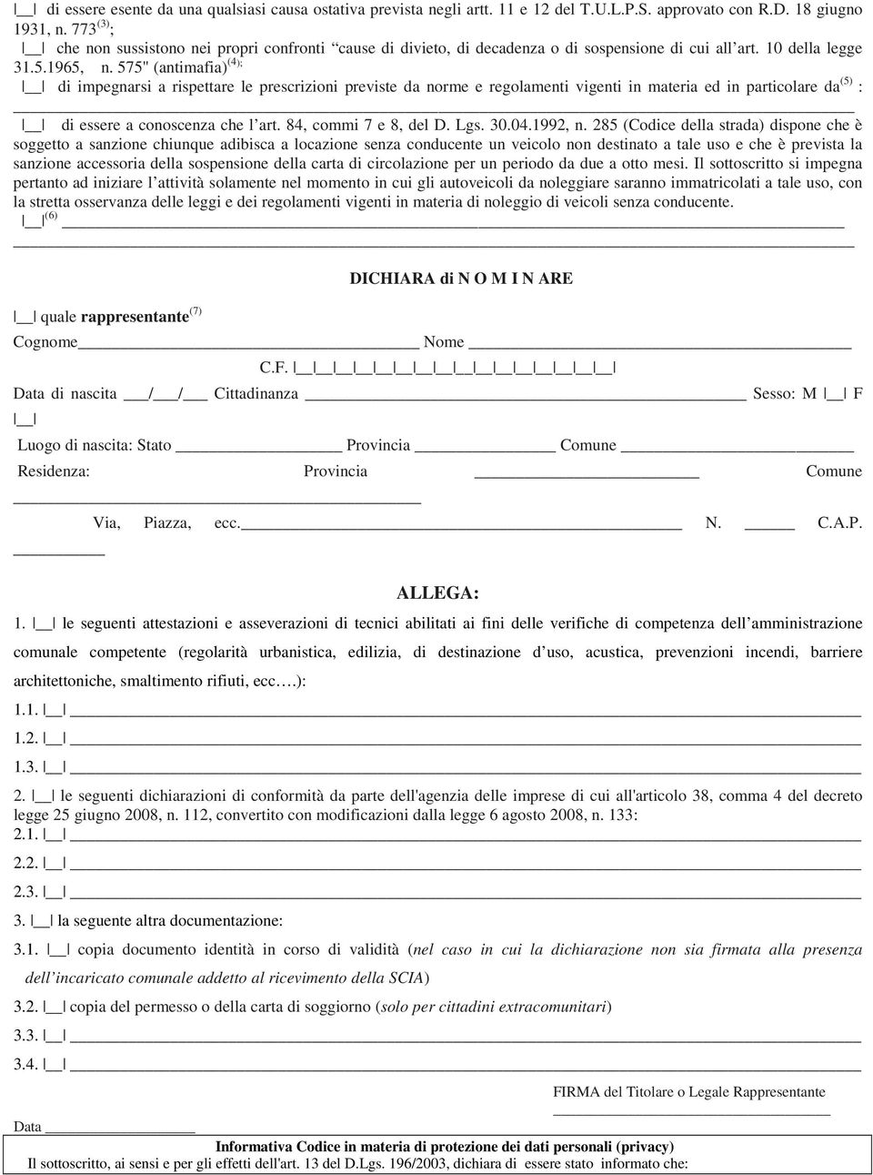 575" (antimafia) (4); di impegnarsi a rispettare le prescrizioni previste da norme e regolamenti vigenti in materia ed in particolare da (5) : di essere a conoscenza che l art. 84, commi 7 e 8, del D.