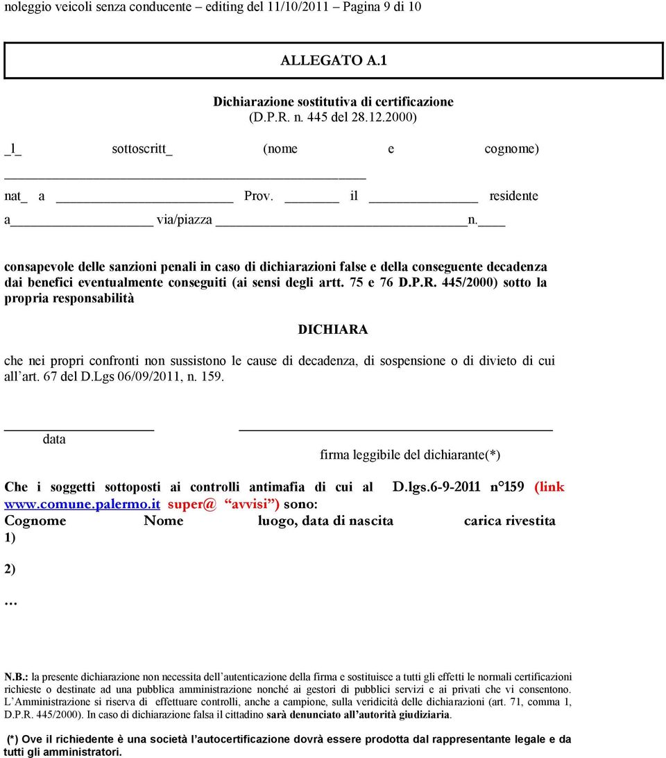 consapevole delle sanzioni penali in caso di dichiarazioni false e della conseguente decadenza dai benefici eventualmente conseguiti (ai sensi degli artt. 75 e 76 D.P.R.