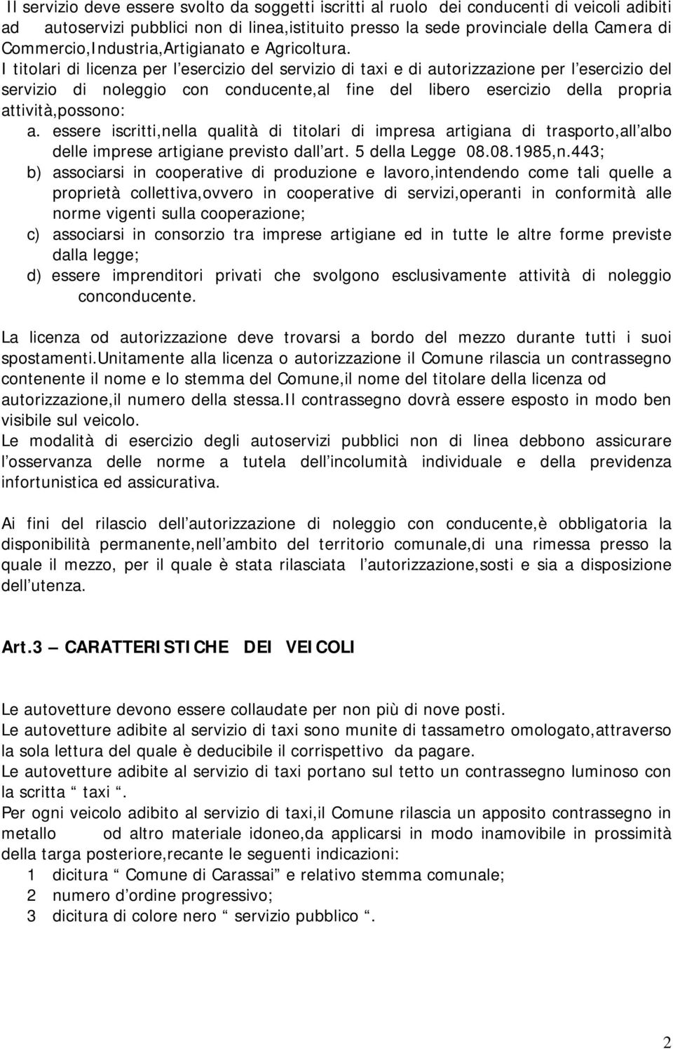 I titolari di licenza per l esercizio del servizio di taxi e di autorizzazione per l esercizio del servizio di noleggio con conducente,al fine del libero esercizio della propria attività,possono: a.