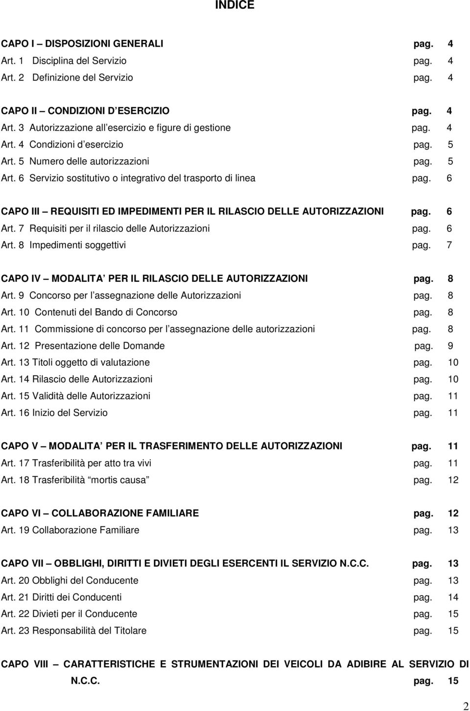 6 CAPO III REQUISITI ED IMPEDIMENTI PER IL RILASCIO DELLE AUTORIZZAZIONI pag. 6 Art. 7 Requisiti per il rilascio delle Autorizzazioni pag. 6 Art. 8 Impedimenti soggettivi pag.