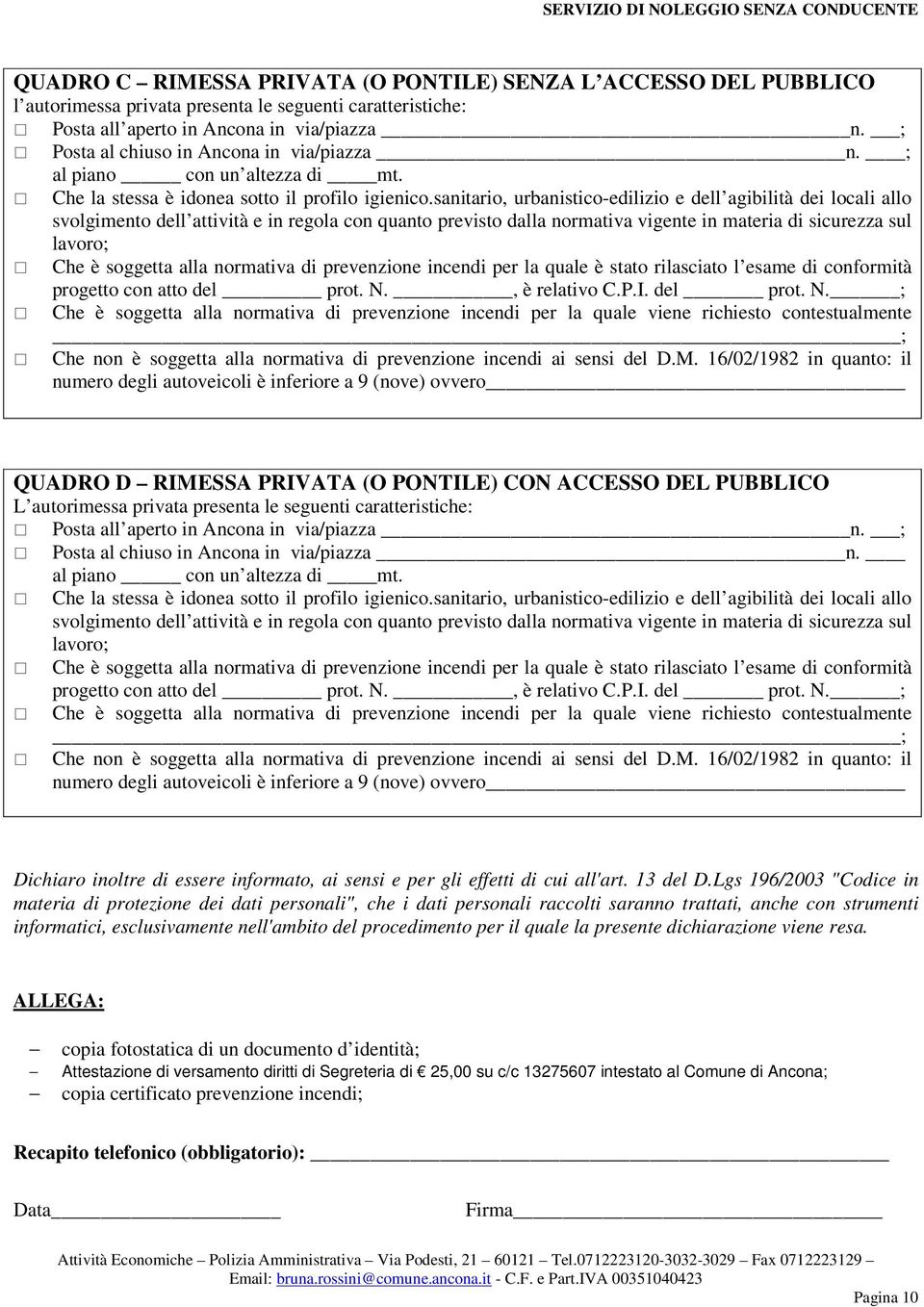 sanitario, urbanistico-edilizio e dell agibilità dei locali allo svolgimento dell attività e in regola con quanto previsto dalla normativa vigente in materia di sicurezza sul lavoro; Che è soggetta