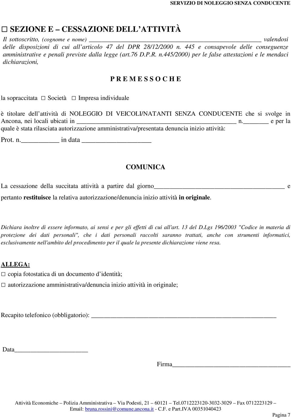 445/2000) per le false attestazioni e le mendaci dichiarazioni, P R E M E S S O C H E la sopraccitata Società Impresa individuale è titolare dell attività di NOLEGGIO DI VEICOLI/NATANTI SENZA