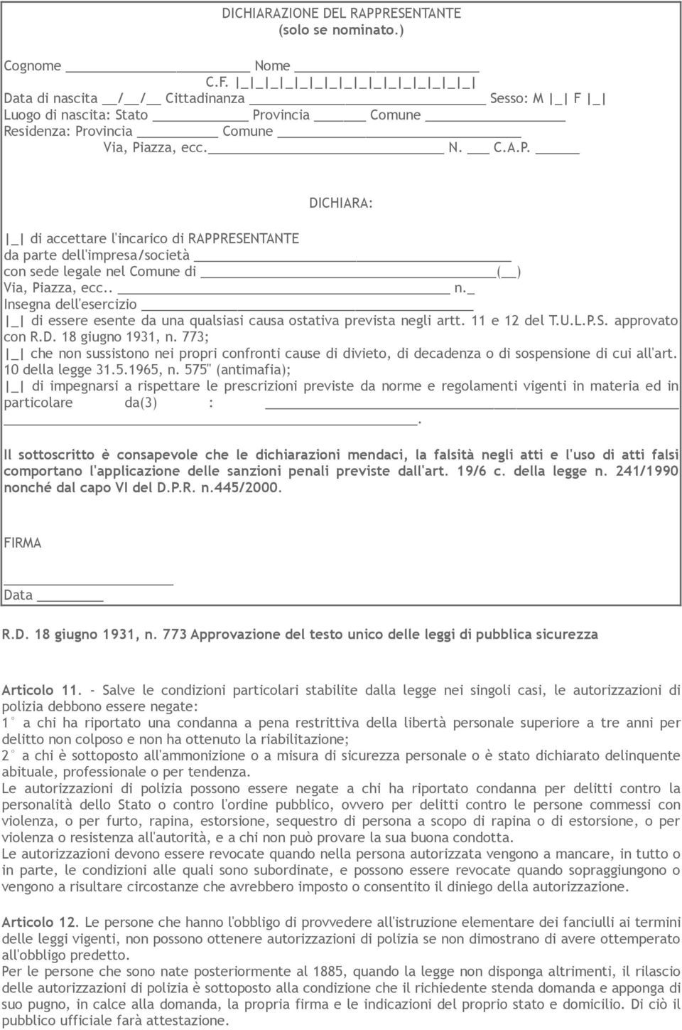 575" (antimafia); _ di impegnarsi a rispettare le prescrizioni previste da norme e regolamenti vigenti in materia ed in particolare da(3) :. R.D. 18 giugno 1931, n.