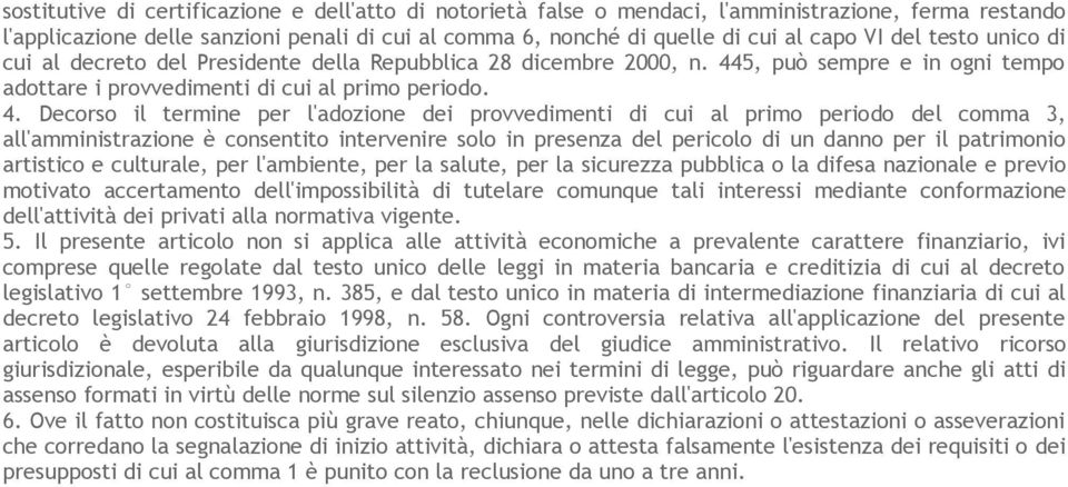 5, può sempre e in ogni tempo adottare i provvedimenti di cui al primo periodo. 4.