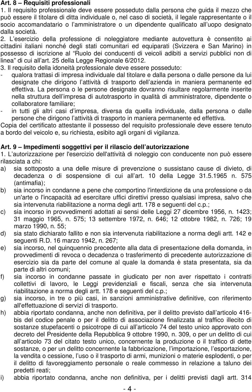 accomandatario o l amministratore o un dipendente qualificato all uopo designato dalla società. 2.