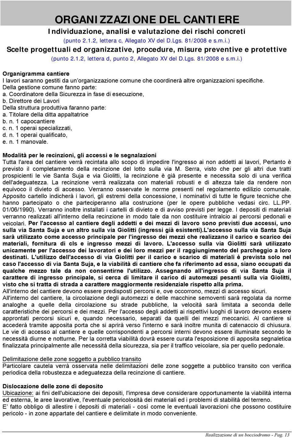 Della gestione comune fanno parte: a. Coordinatore della Sicurezza in fase di esecuzione, b. Direttore dei Lavori Della struttura produttiva faranno parte: a. Titolare della ditta appaltatrice b. n.