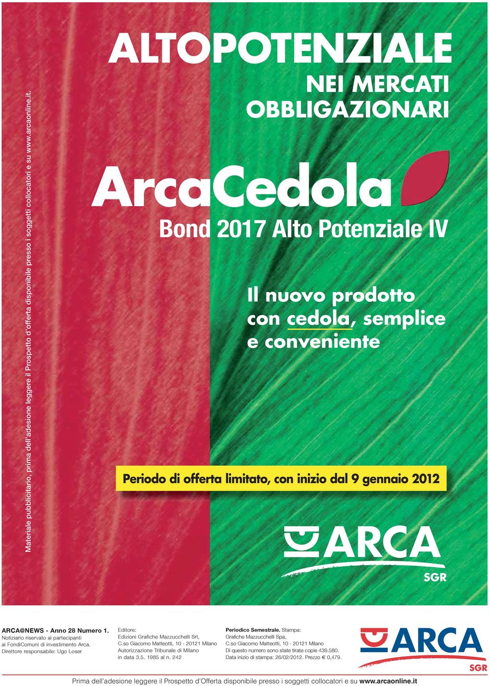 ALTOPOTENZIALE NEI MERCATI OBBLIGAZIONARI ArcaCedola Bond 2017 Alto Potenziale IV Il nuovo prodotto con cedola, semplice e conveniente Periodo di offerta limitato, con inizio dal 9 gennaio 2012