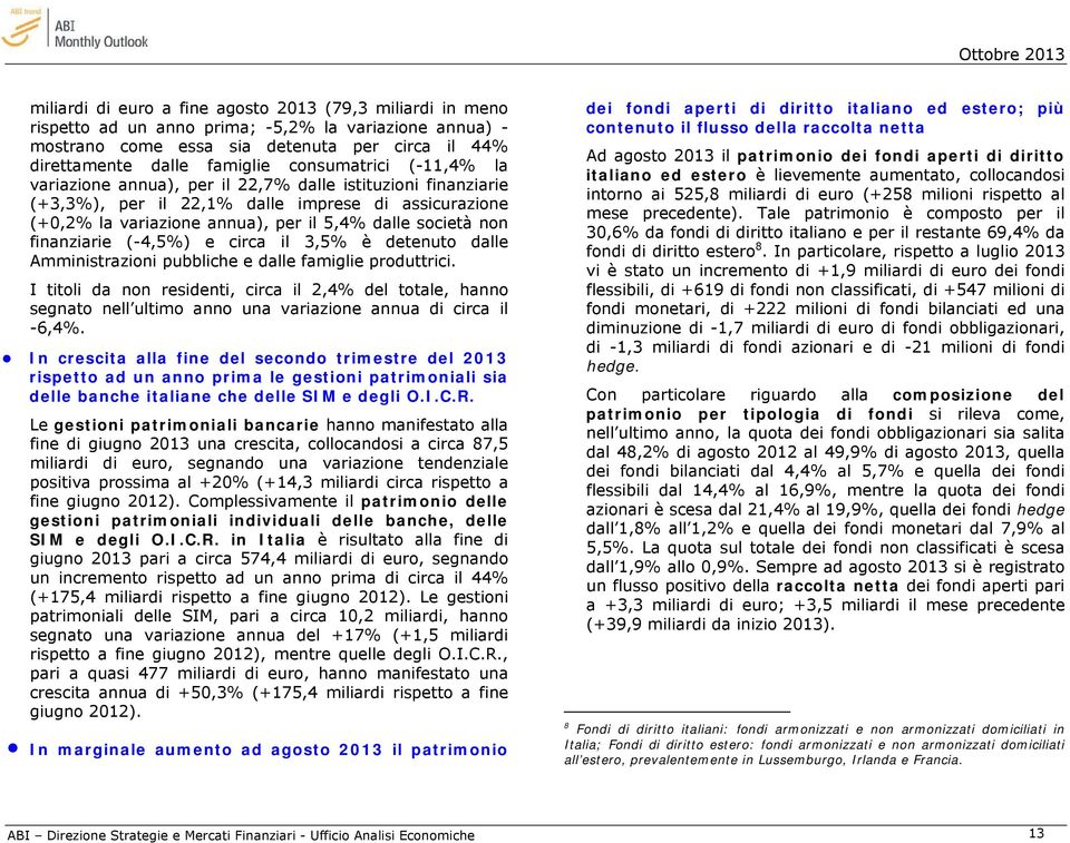 finanziarie (-4,5%) e circa il 3,5% è detenuto dalle Amministrazioni pubbliche e dalle famiglie produttrici.