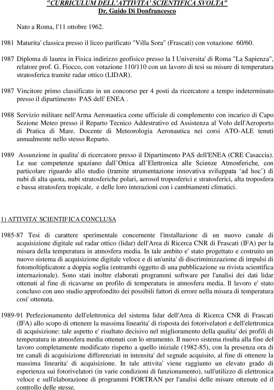 Fiocco, con votazione 110/110 con un lavoro di tesi su misure di temperatura stratosferica tramite radar ottico (LIDAR).