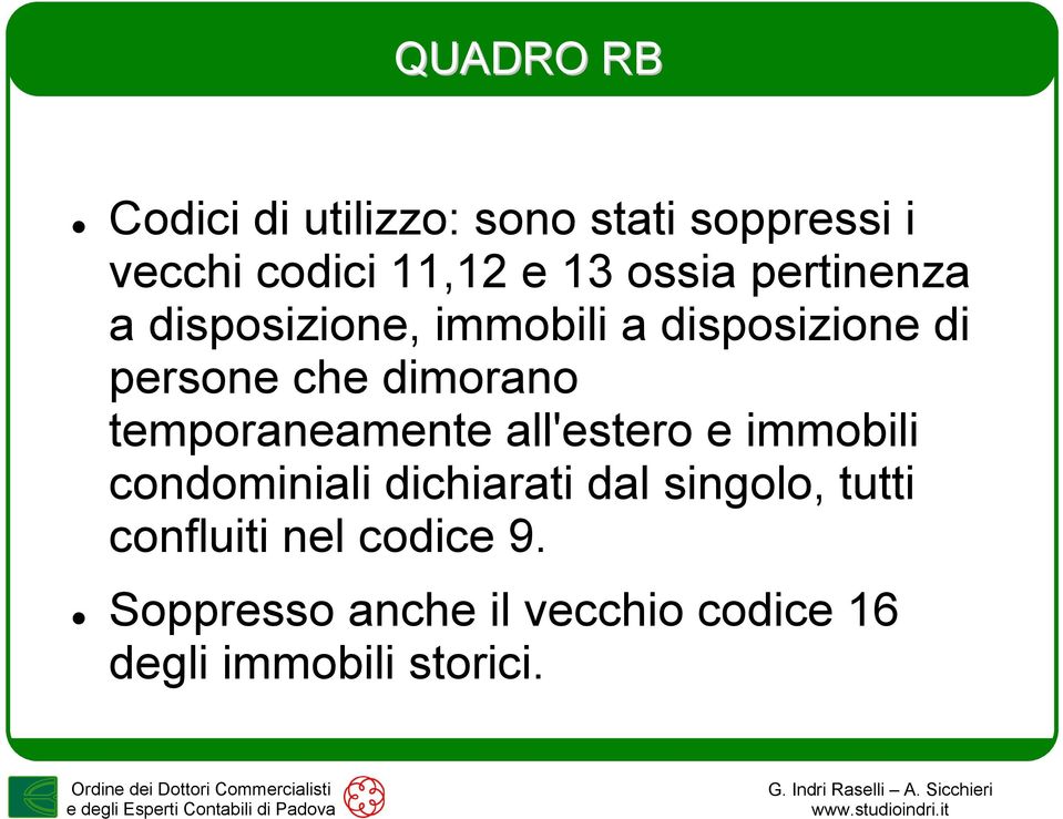 temporaneamente all'estero e immobili condominiali dichiarati dal singolo, tutti