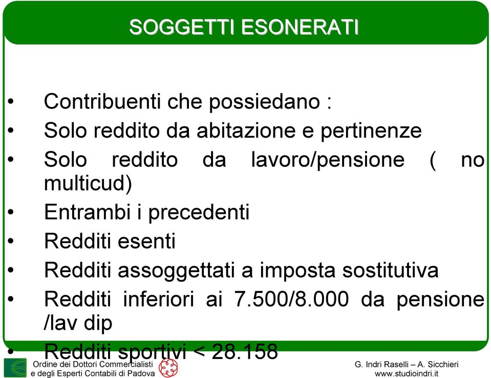 Entrambi i precedenti Redditi esenti Redditi assoggettati a imposta