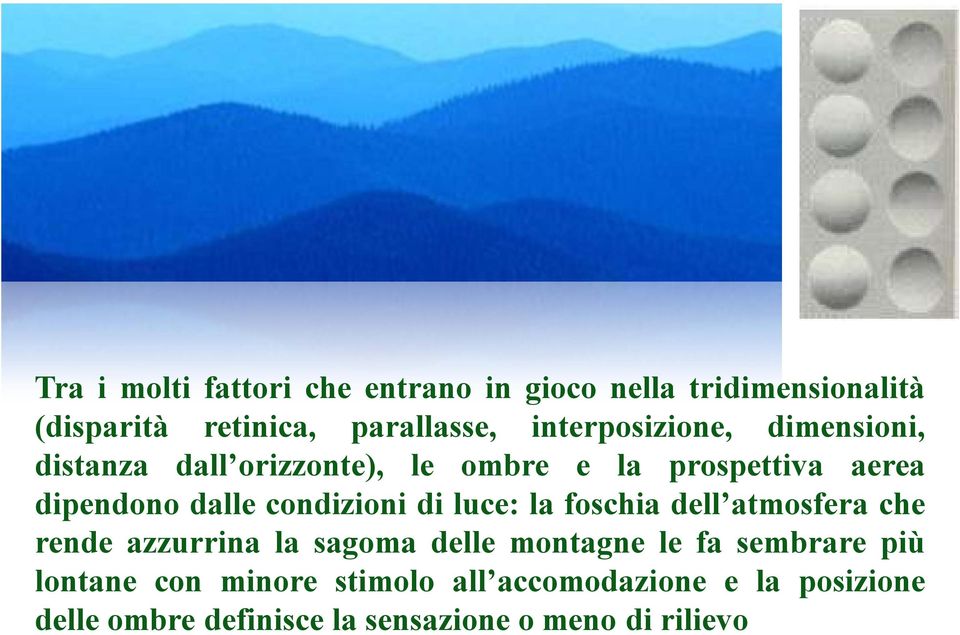 condizioni di luce: la foschia dell atmosfera che rende azzurrina la sagoma delle montagne le fa sembrare