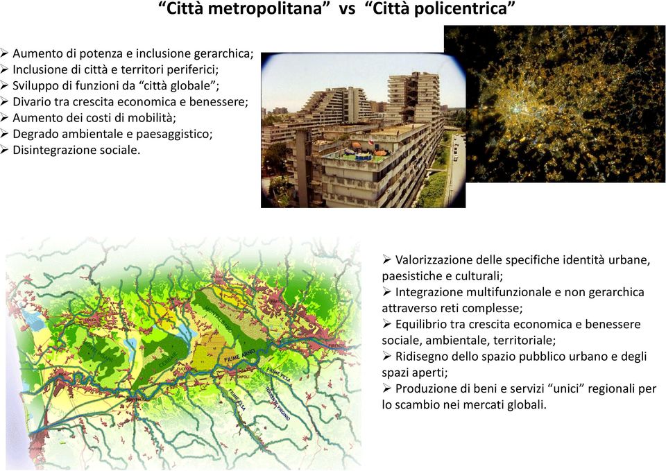 Valorizzazione delle specifiche identità urbane, paesistiche e culturali; Integrazione multifunzionale e non gerarchica attraverso reti complesse; Equilibrio tra