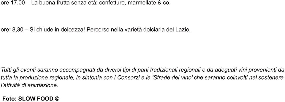 Tutti gli eventi saranno accompagnati da diversi tipi di pani tradizionali regionali e da adeguati vini