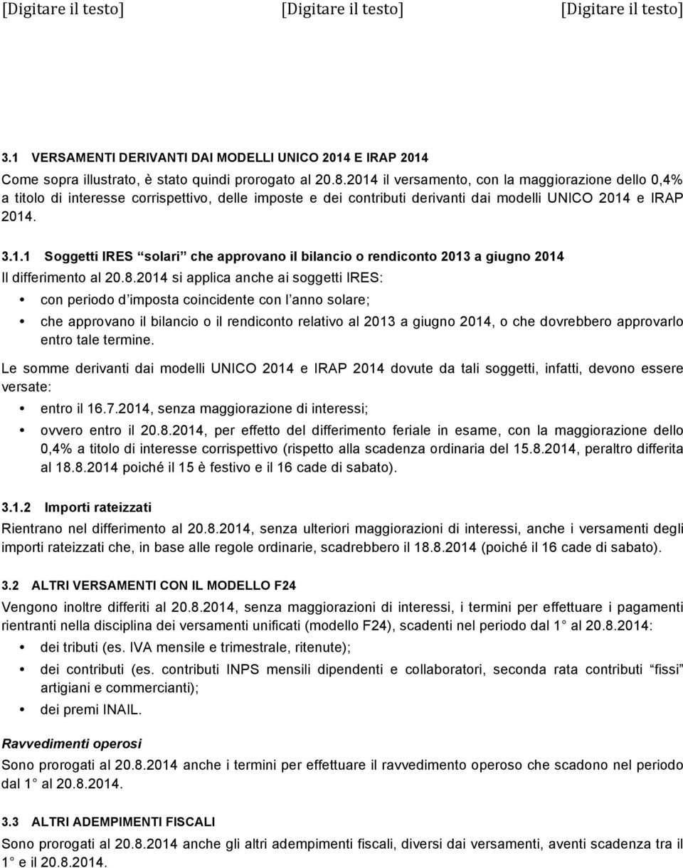 8.2014 si applica anche ai soggetti IRES: con periodo d imposta coincidente con l anno solare; che approvano il bilancio o il rendiconto relativo al 2013 a giugno 2014, o che dovrebbero approvarlo