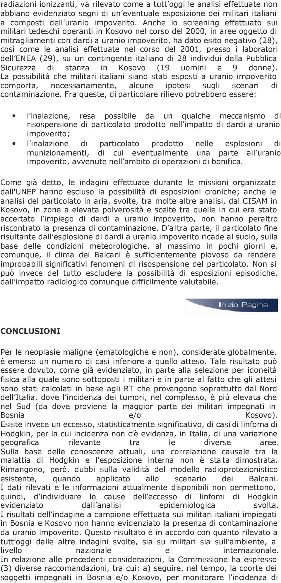 analisi effettuate nel corso del 2001, presso i laboratori dell ENEA (29), su un contingente italiano di 28 individui della Pubblica Sicurezza di stanza in Kosovo (19 uomini e 9 donne).