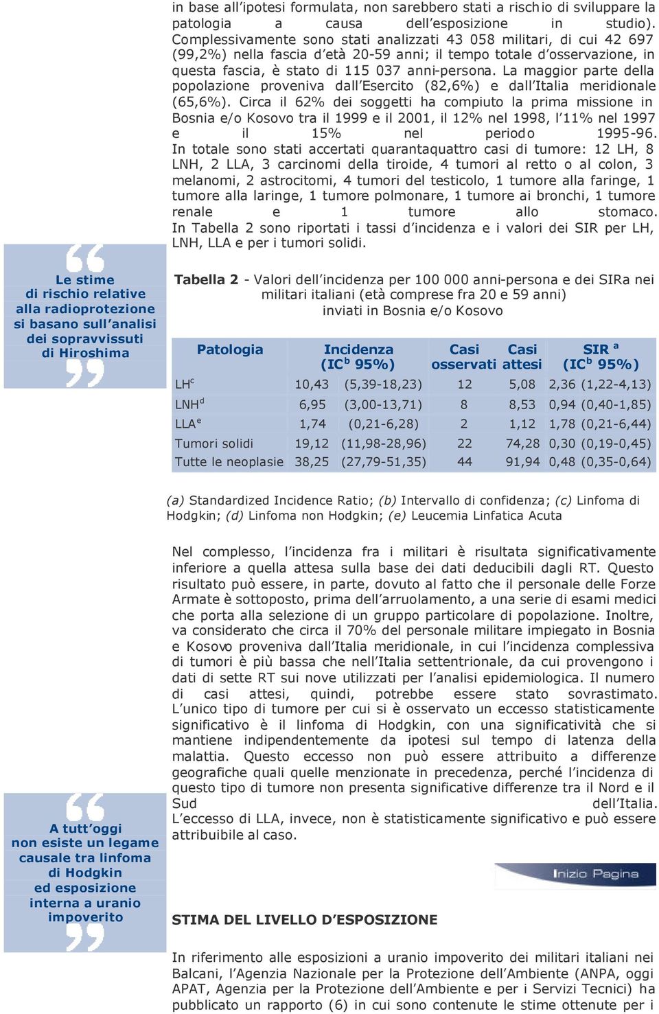 La maggior parte della popolazione proveniva dall Esercito (82,6%) e dall Italia meridionale (65,6%).