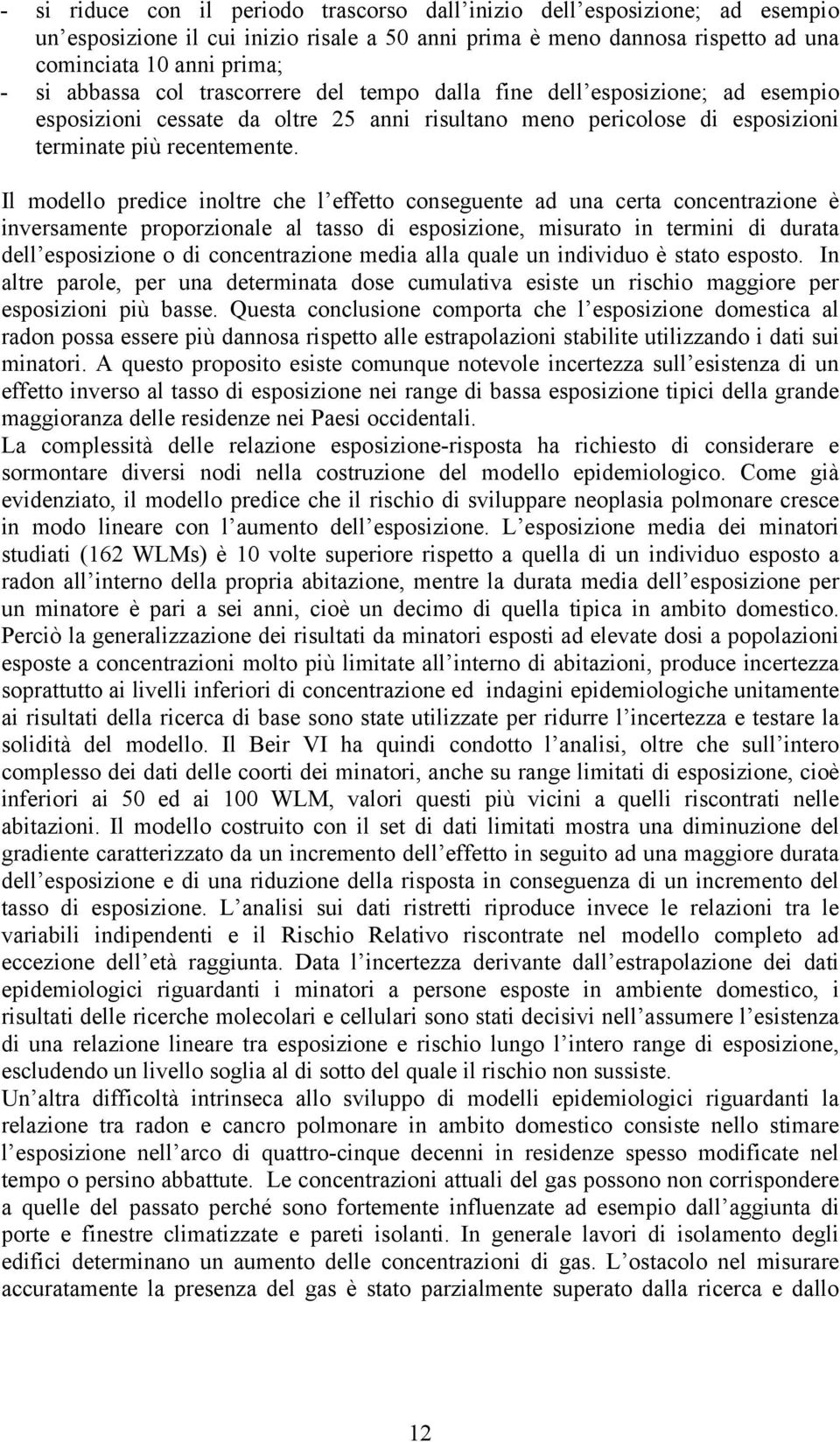 Il modello predice inoltre che l effetto conseguente ad una certa concentrazione è inversamente proporzionale al tasso di esposizione, misurato in termini di durata dell esposizione o di