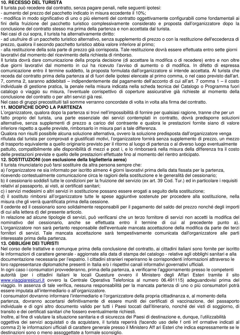 organizzatore dopo la conclusione del contratto stesso ma prima della partenza e non accettata dal turista.