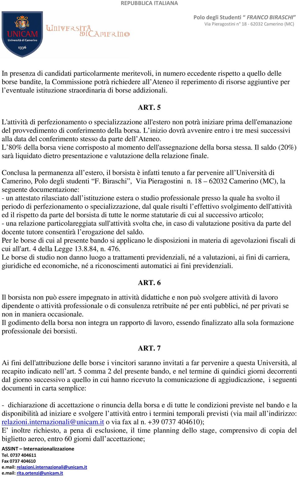 5 L'attività di perfezionamento o specializzazione all'estero non potrà iniziare prima dell'emanazione del provvedimento di conferimento della borsa.