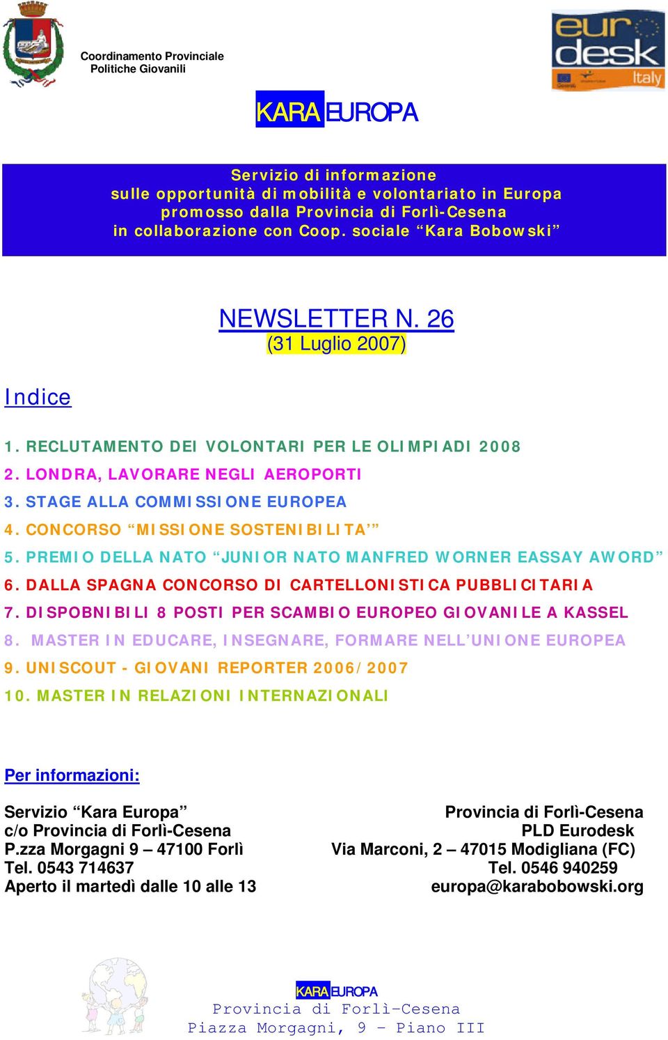 CONCORSO MISSIONE SOSTENIBILITA 5. PREMIO DELLA NATO JUNIOR NATO MANFRED WORNER EASSAY AWORD 6. DALLA SPAGNA CONCORSO DI CARTELLONISTICA PUBBLICITARIA 7.