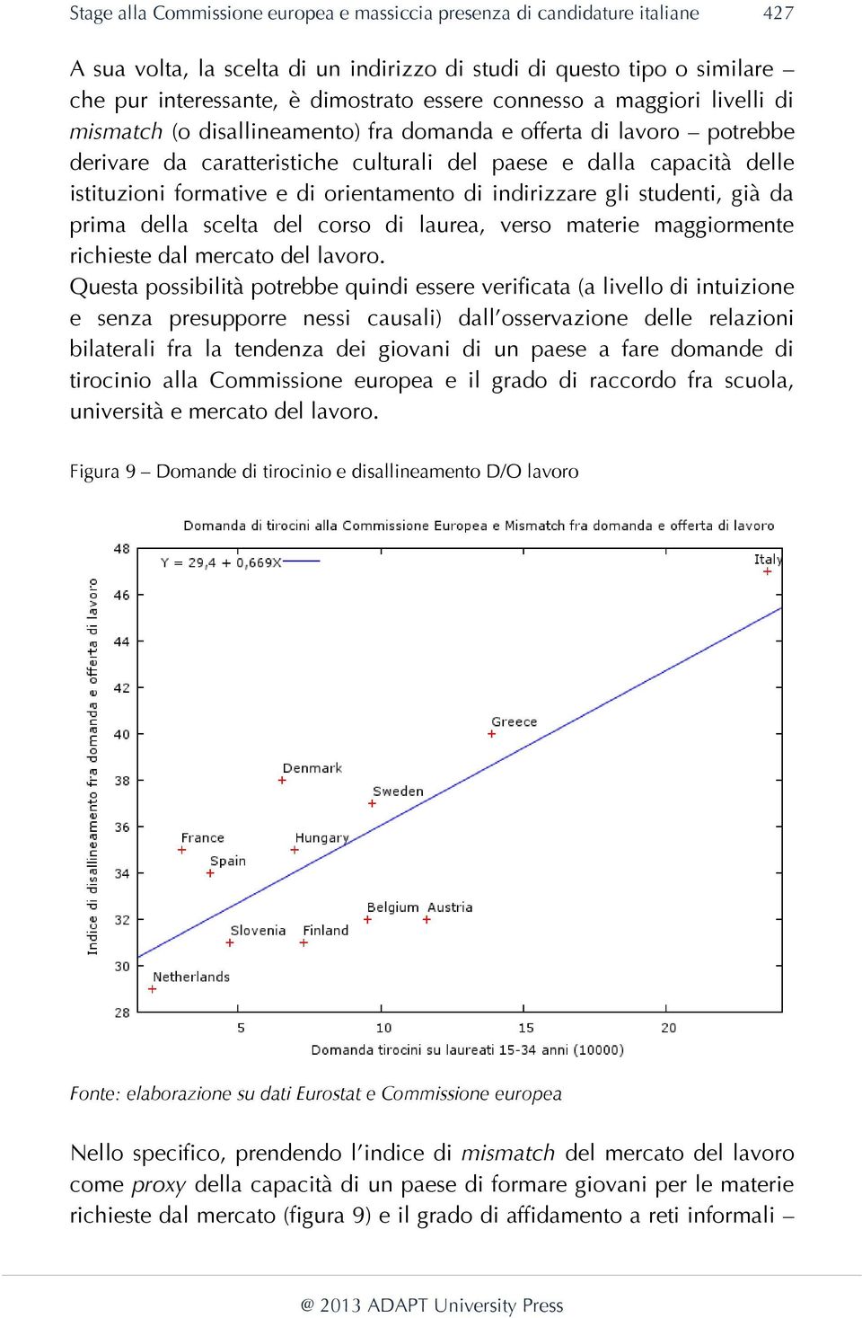 orientamento di indirizzare gli studenti, già da prima della scelta del corso di laurea, verso materie maggiormente richieste dal mercato del lavoro.