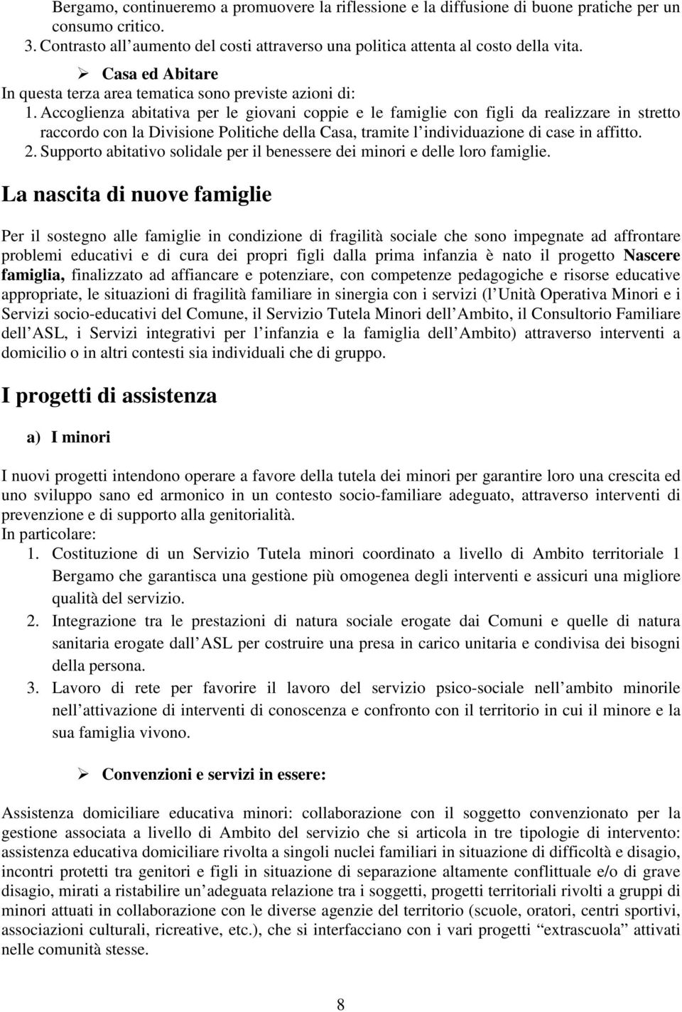 Accoglienza abitativa per le giovani coppie e le famiglie con figli da realizzare in stretto raccordo con la Divisione Politiche della Casa, tramite l individuazione di case in affitto. 2.