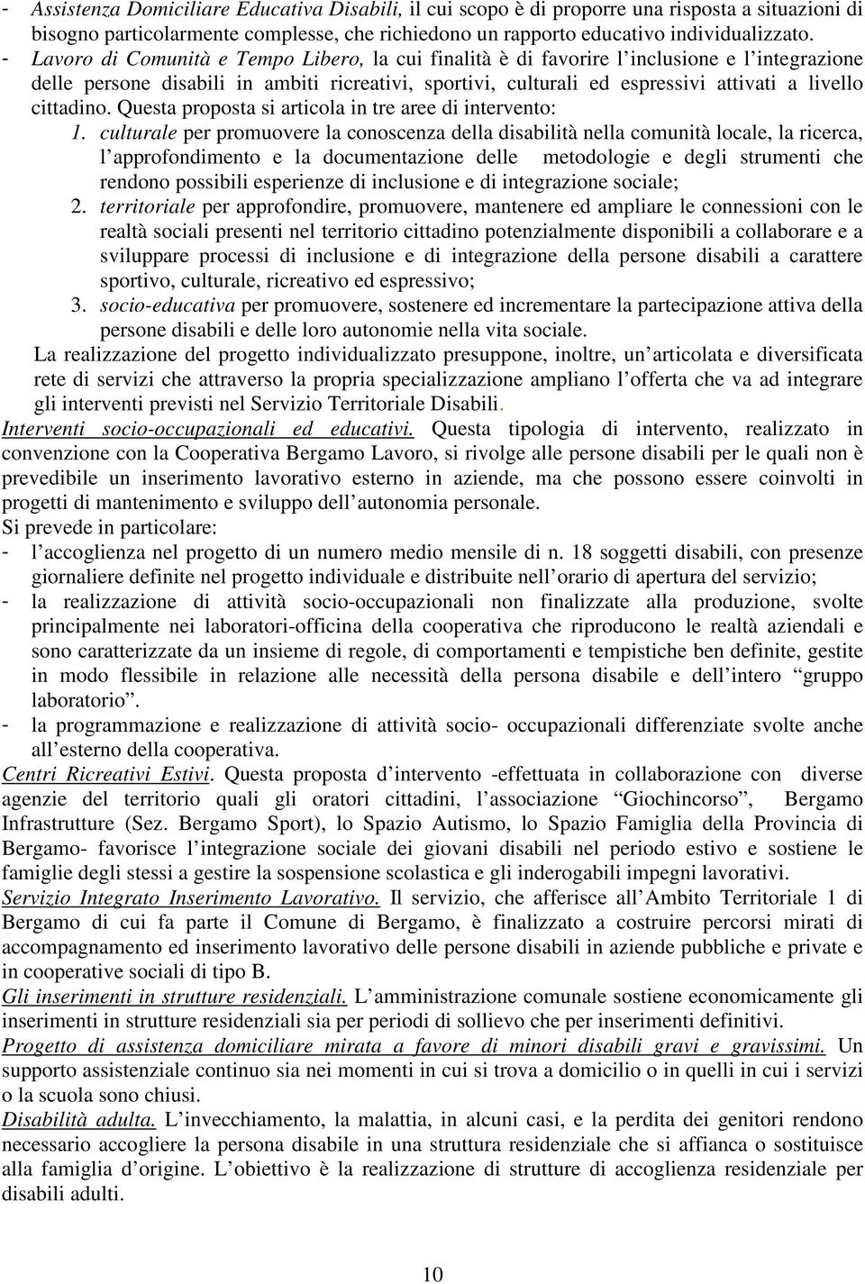 cittadino. Questa proposta si articola in tre aree di intervento: 1.