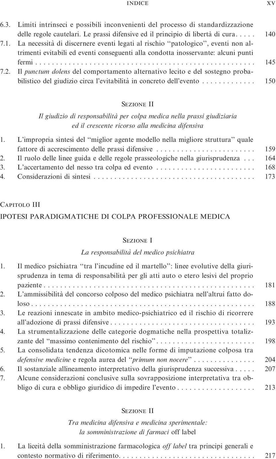 2. Il punctum dolens del comportamento alternativo lecito e del sostegno probabilistico del giudizio circa l evitabilita` in concreto dell evento.