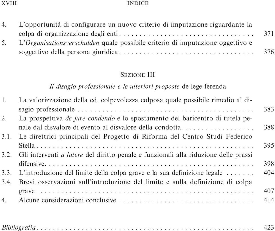 La valorizzazione della cd. colpevolezza colposa quale possibile rimedio al disagioprofessionale... 383 2.