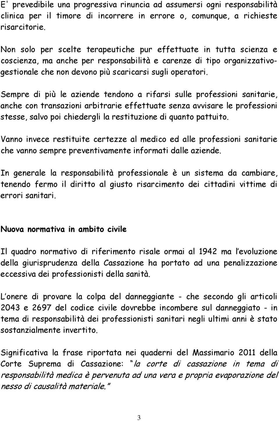 Sempre di più le aziende tendono a rifarsi sulle professioni sanitarie, anche con transazioni arbitrarie effettuate senza avvisare le professioni stesse, salvo poi chiedergli la restituzione di