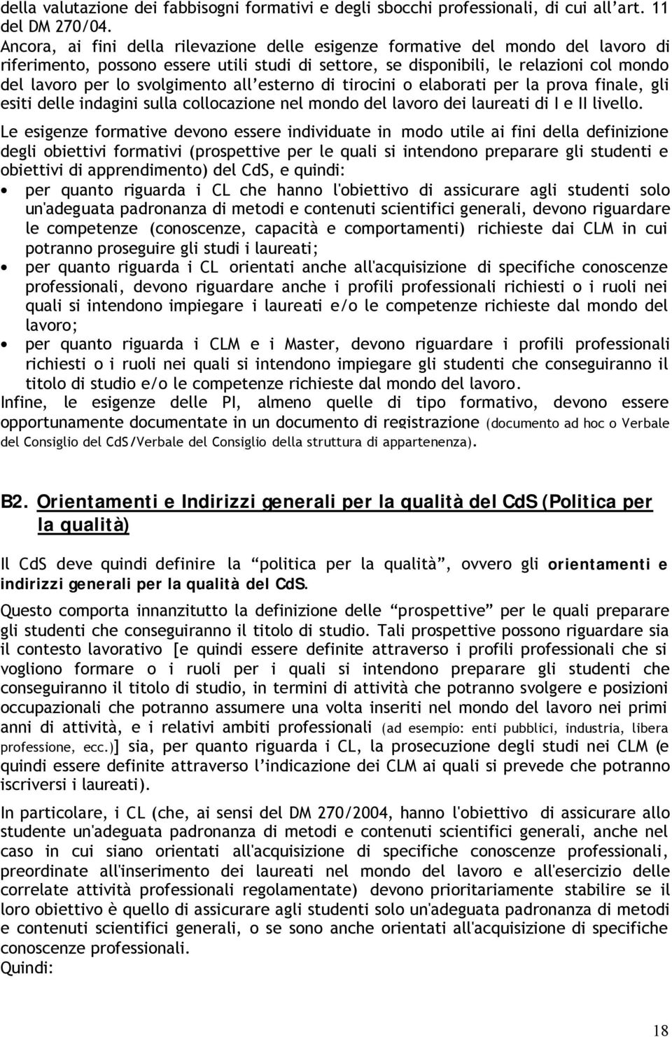 svolgimento all esterno di tirocini o elaborati per la prova finale, gli esiti delle indagini sulla collocazione nel mondo del lavoro dei laureati di I e II livello.