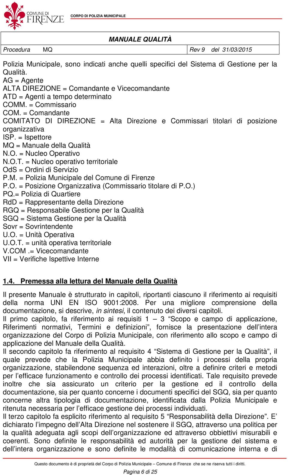 M. = Polizia Municipale del Comune di Firenze P.O. = Posizione Organizzativa (Commissario titolare di P.O.) PQ.