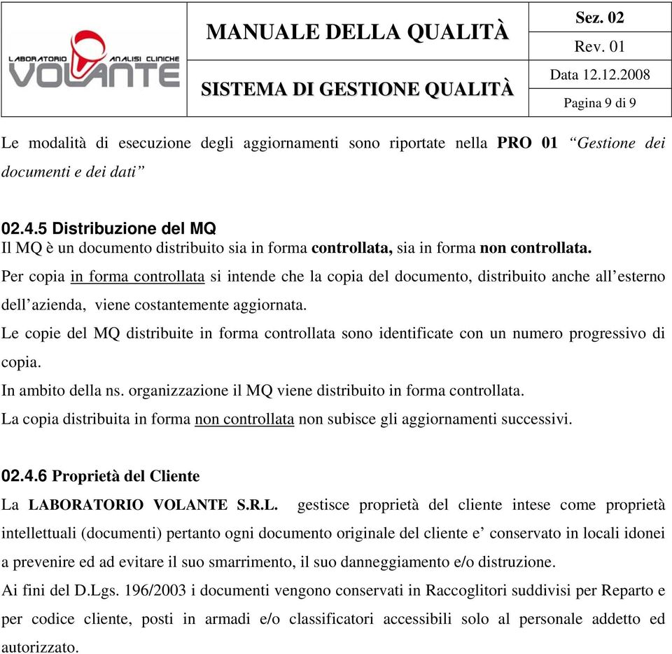 Per copia in forma controllata si intende che la copia del documento, distribuito anche all esterno dell azienda, viene costantemente aggiornata.