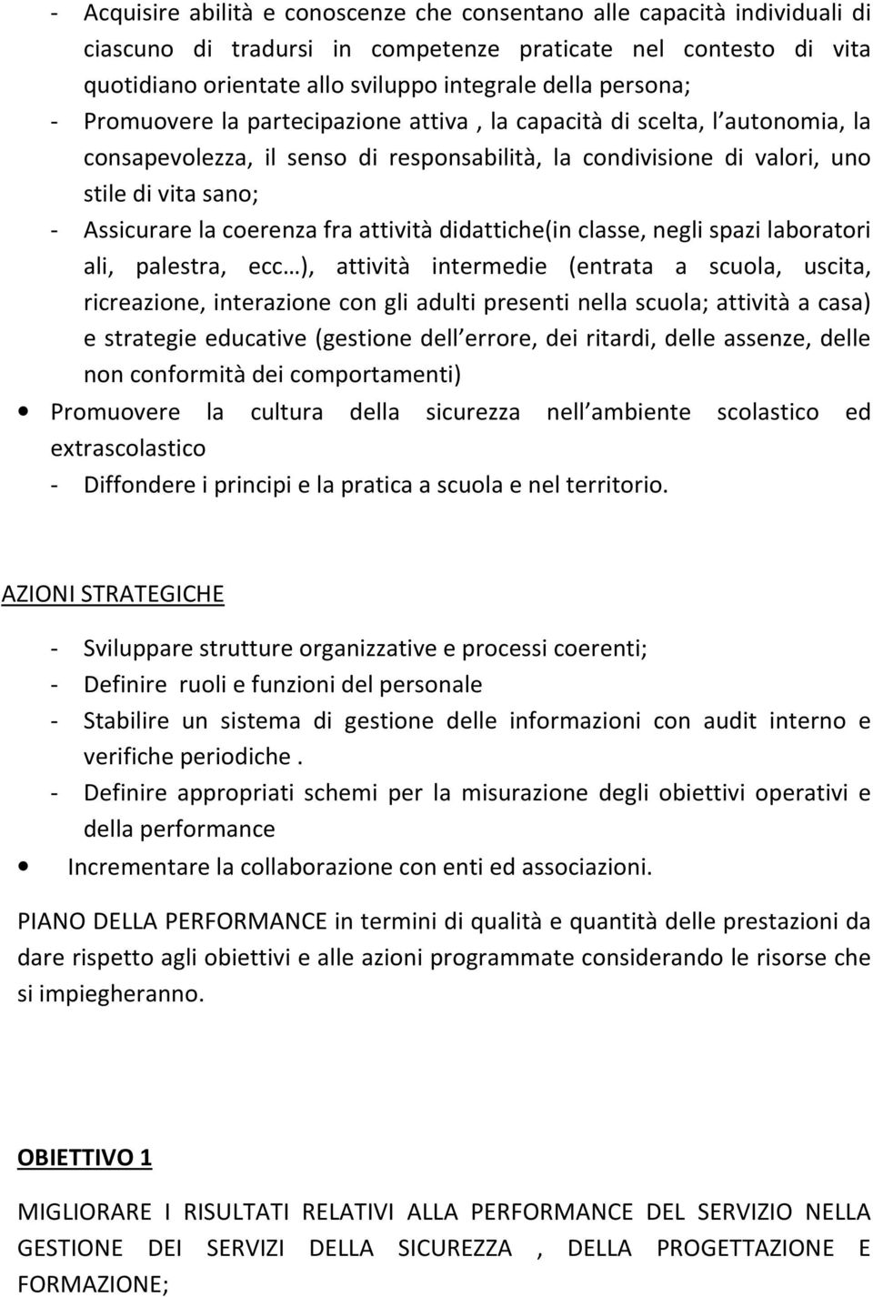 coerenza fra attività didattiche(in classe, negli spazi laboratori ali, palestra, ecc ), attività intermedie (entrata a scuola, uscita, ricreazione, interazione con gli adulti presenti nella scuola;