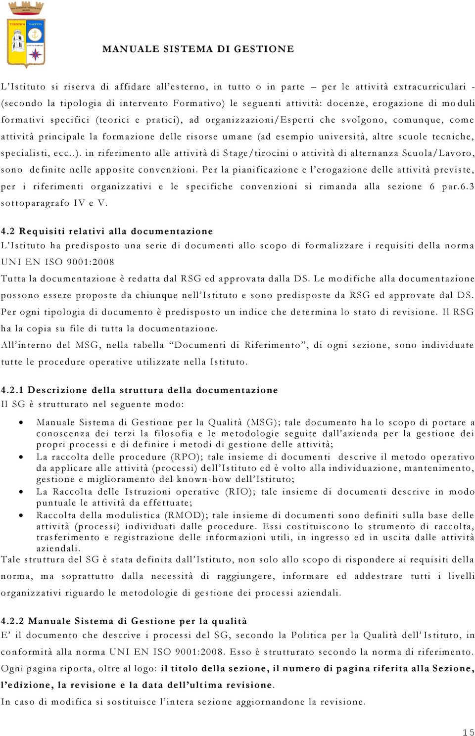 tecniche, specialisti, ecc..). in riferimento alle attività di S tage/tirocini o attività di alternanza Scuola/Lavoro, sono definite nelle apposite convenzioni.