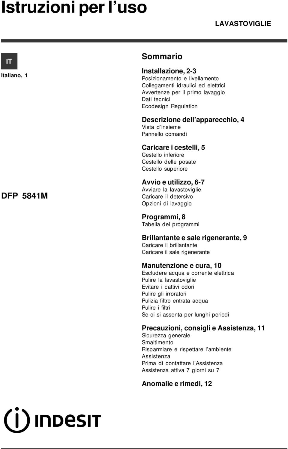 la lavastoviglie Caricare il detersivo Opzioni di lavaggio Programmi, 8 Tabella dei programmi Brillantante e sale rigenerante, 9 Caricare il brillantante Caricare il sale rigenerante Manutenzione e