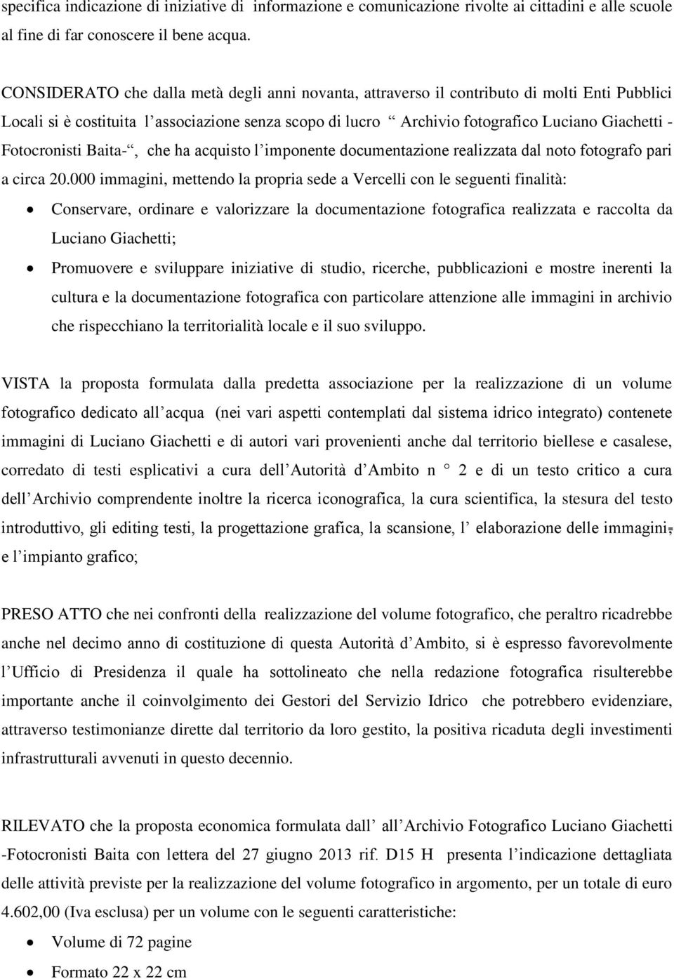 Fotocronisti Baita-, che ha acquisto l imponente documentazione realizzata dal noto fotografo pari a circa 20.