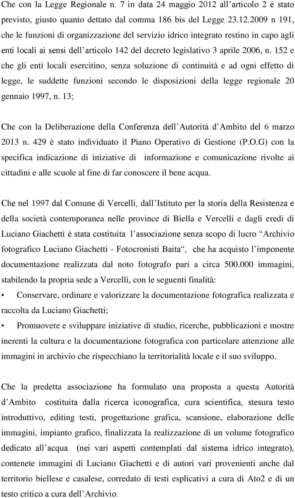 2009 n 191, che le funzioni di organizzazione del servizio idrico integrato restino in capo agli enti locali ai sensi dell articolo 142 del decreto legislativo 3 aprile 2006, n.