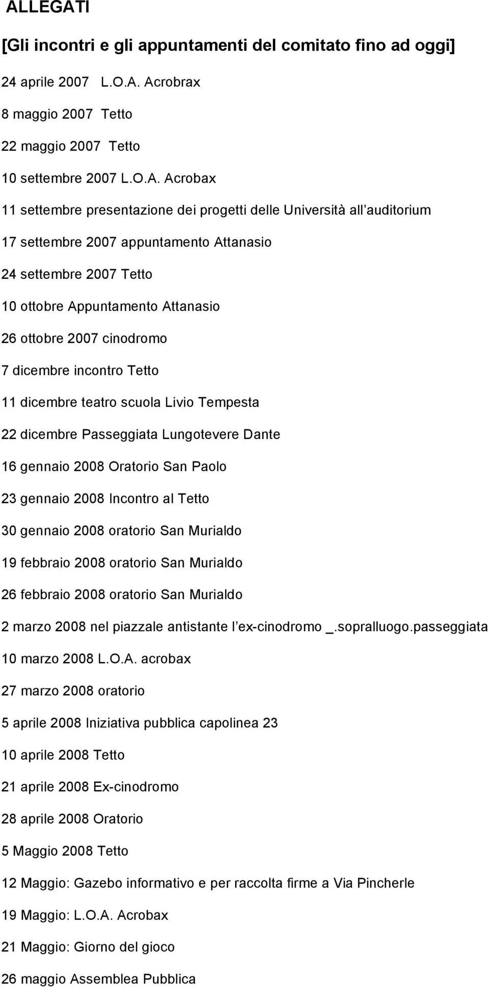 incontro Tetto 11 dicembre teatro scuola Livio Tempesta 22 dicembre Passeggiata Lungotevere Dante 16 gennaio 2008 Oratorio San Paolo 23 gennaio 2008 Incontro al Tetto 30 gennaio 2008 oratorio San