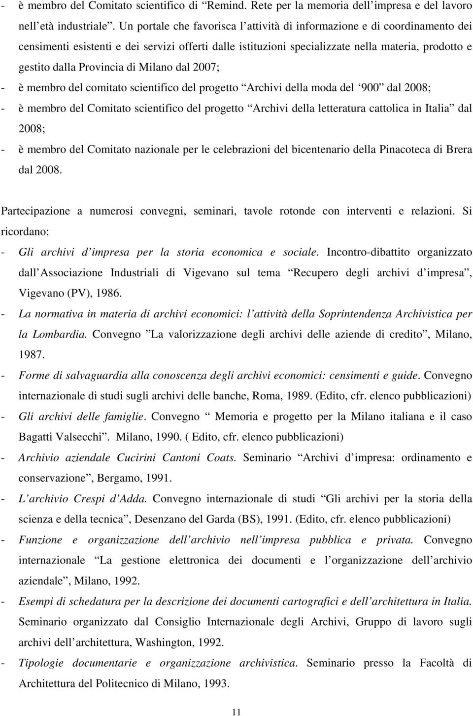 di Milano dal 2007; - è membro del comitato scientifico del progetto Archivi della moda del 900 dal 2008; - è membro del Comitato scientifico del progetto Archivi della letteratura cattolica in