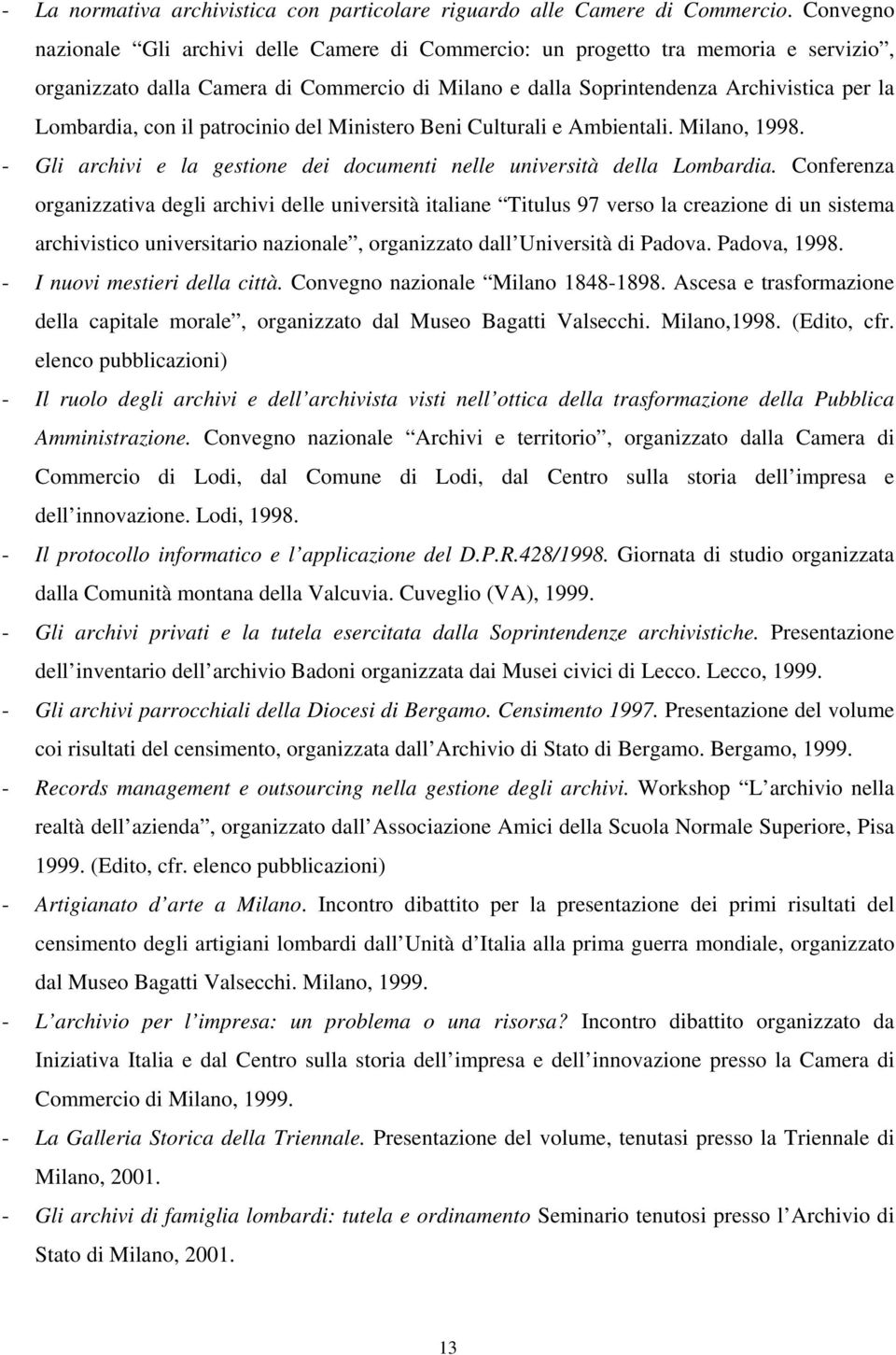 il patrocinio del Ministero Beni Culturali e Ambientali. Milano, 1998. - Gli archivi e la gestione dei documenti nelle università della Lombardia.